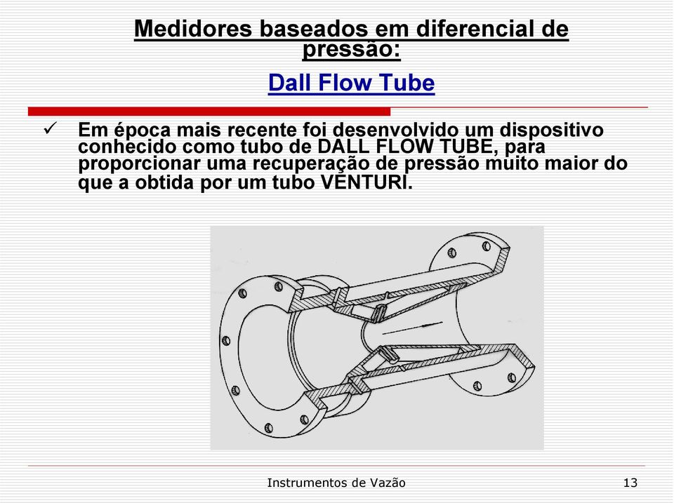 tubo de DALL FLOW TUBE, para proporcionar uma recuperação de