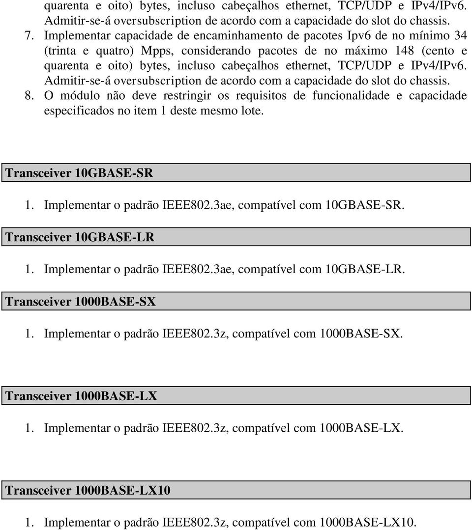 TCP/UDP e IPv4/IPv6. Admitir-se-á oversubscription de acordo com a capacidade do slot do chassis. 8.