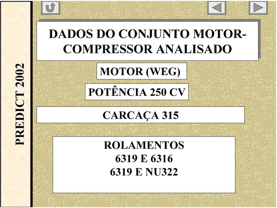 (WEG) POTÊNCIA 250 CV CARCAÇA