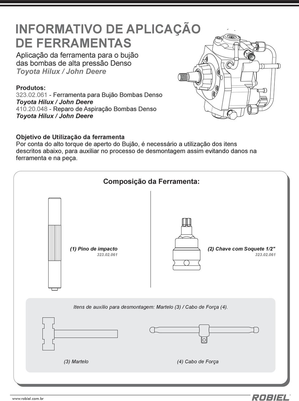 048 - Reparo de Aspiração Bombas Denso Toyota Hilux / John Deere Objetivo de Utilização da ferramenta Por conta do alto torque de aperto do Bujão, é necessário a