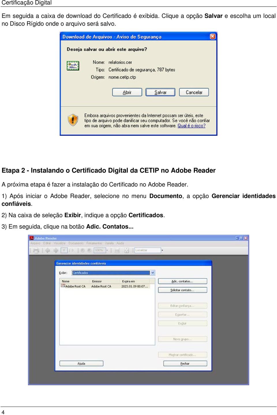 Etapa 2 - Instalando o Certificado Digital da CETIP no Adobe Reader A próxima etapa é fazer a instalação do Certificado no