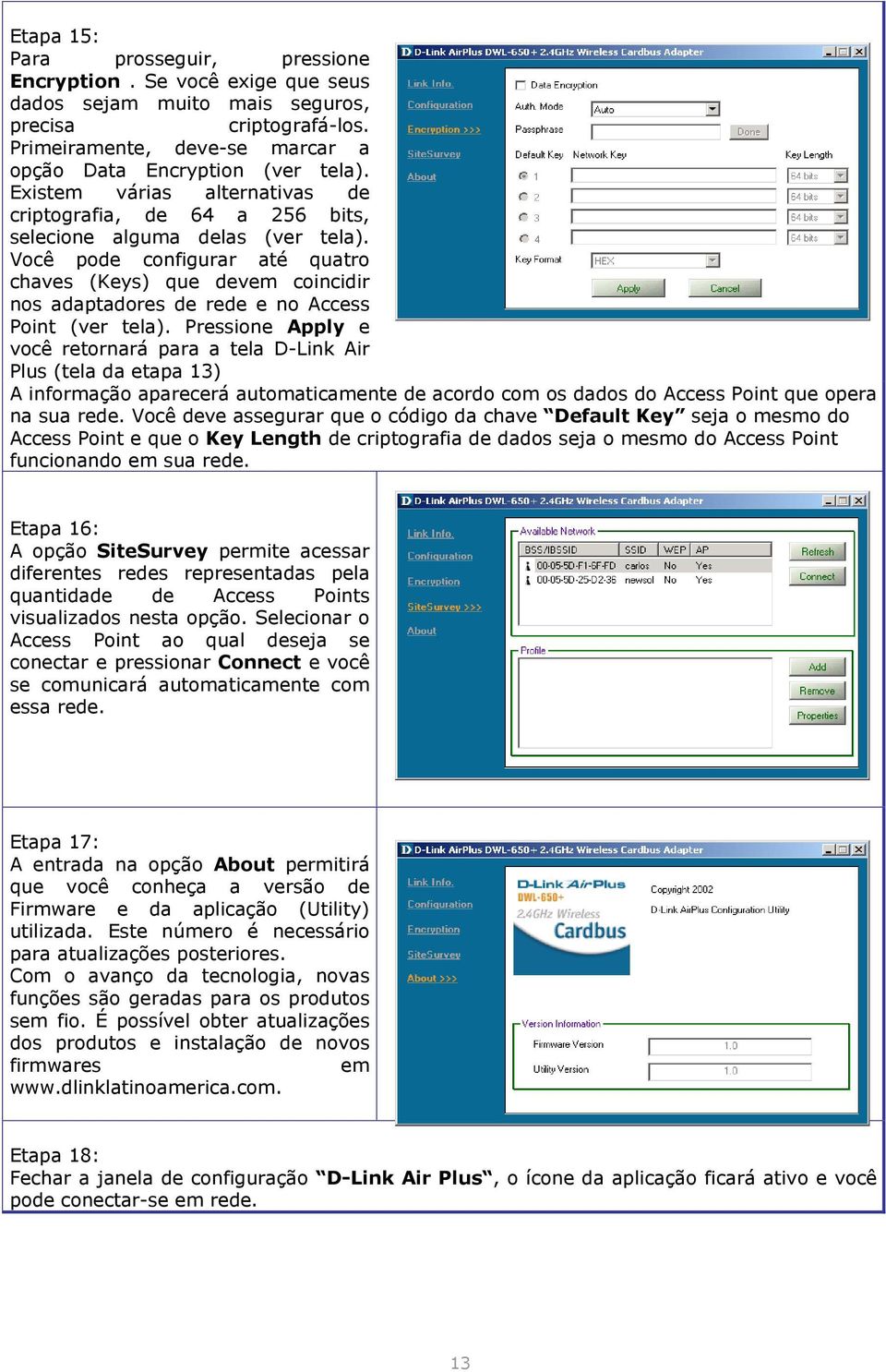 Você pode configurar até quatro chaves (Keys) que devem coincidir nos adaptadores de rede e no Access Point (ver tela).