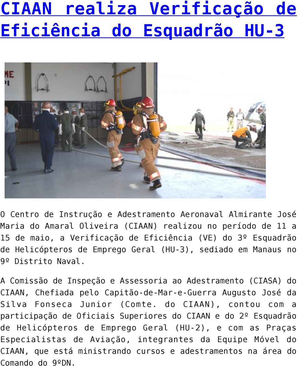 A Comissão de Inspeção e Assessoria ao Adestramento (CIASA) do CIAAN, Chefiada pelo Capitão-de-Mar-e-Guerra Augusto José da Silva Fonseca Junior (Comte.