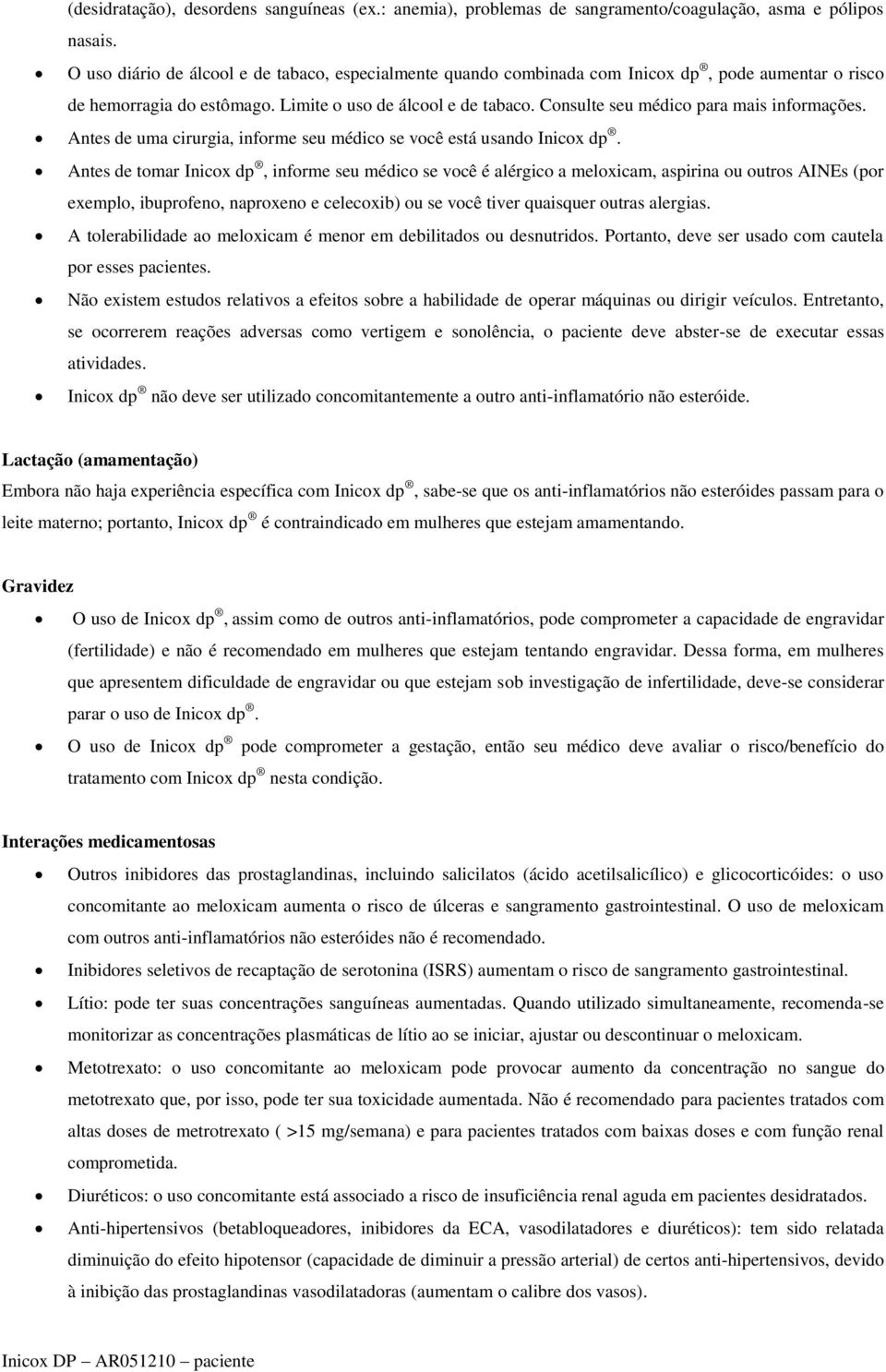 Consulte seu médico para mais informações. Antes de uma cirurgia, informe seu médico se você está usando Inicox dp.