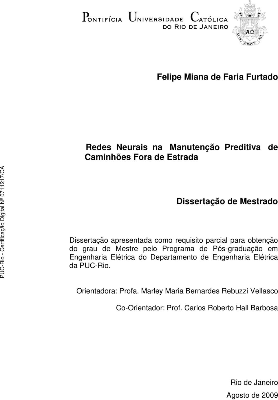 Pós-graduação em Engenharia Elétrica do Departamento de Engenharia Elétrica da PUC-Rio. Orientadora: Profa.