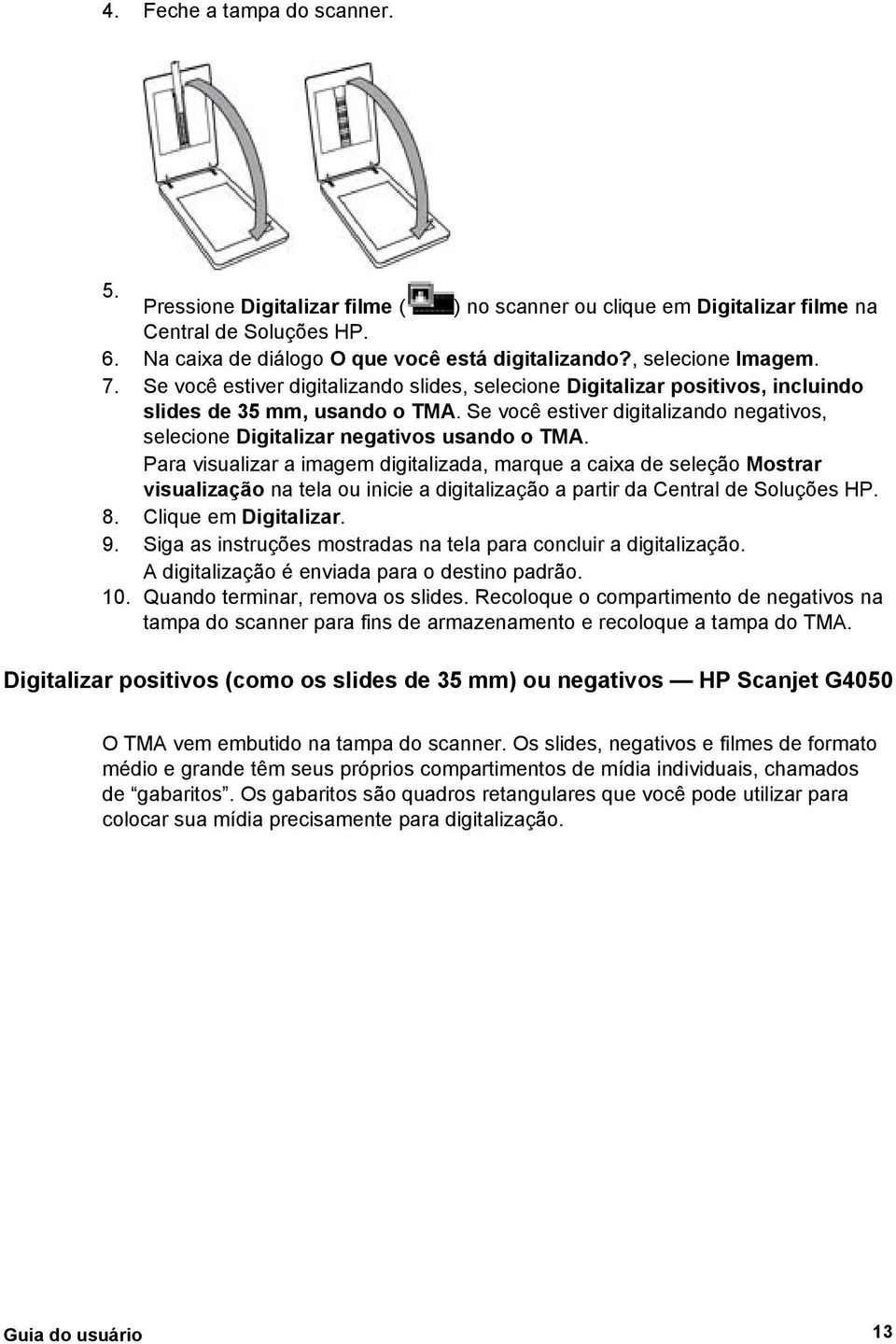 Se você estiver digitalizando negativos, selecione Digitalizar negativos usando o TMA.