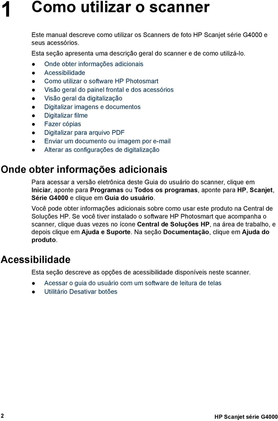 Digitalizar filme Fazer cópias Digitalizar para arquivo PDF Enviar um documento ou imagem por e-mail Alterar as configurações de digitalização Onde obter informações adicionais Para acessar a versão