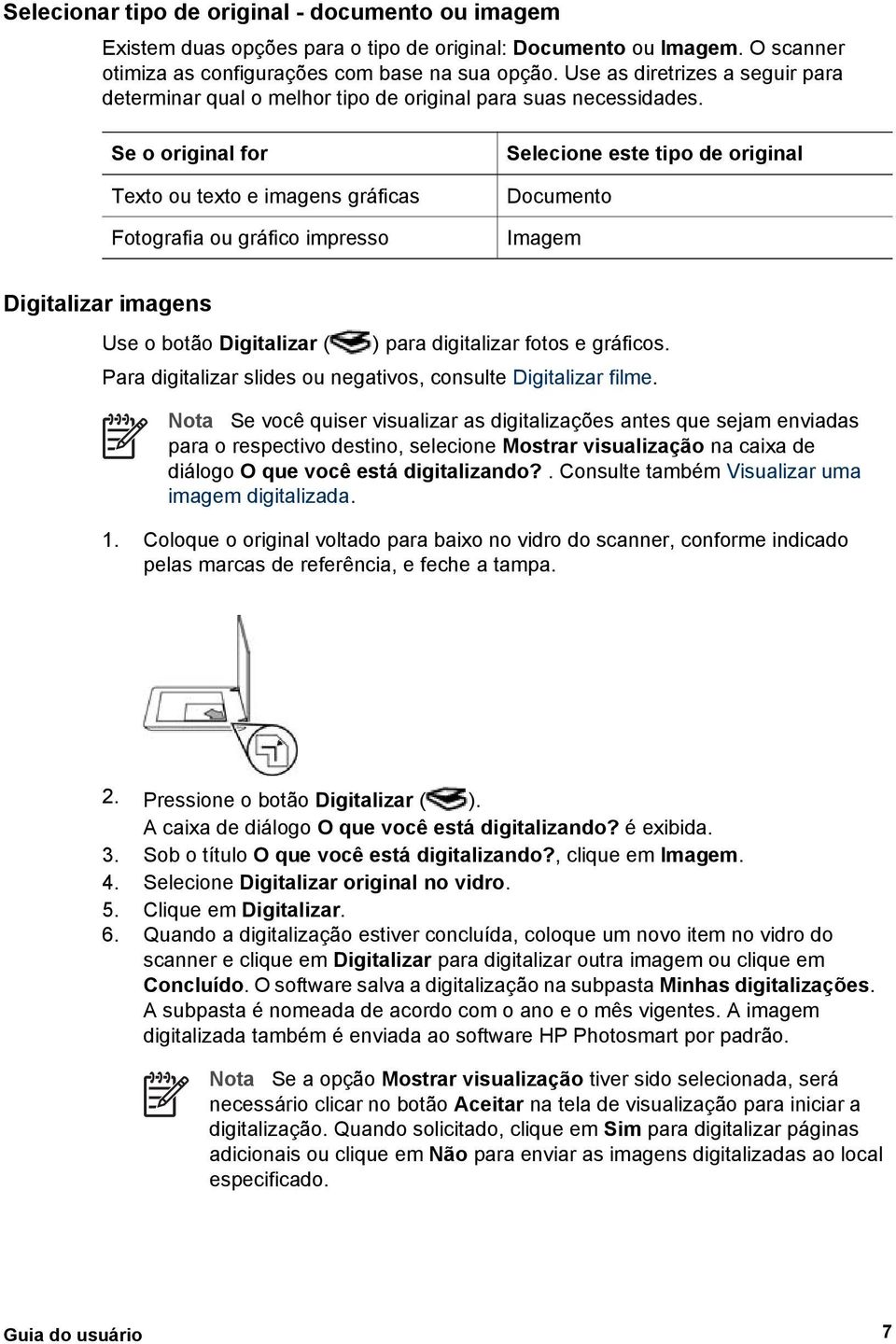 Se o original for Texto ou texto e imagens gráficas Fotografia ou gráfico impresso Selecione este tipo de original Documento Imagem Digitalizar imagens Use o botão Digitalizar ( ) para digitalizar