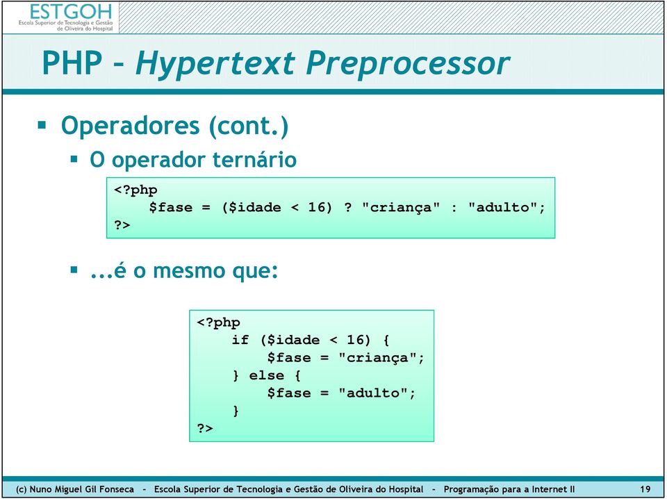 ..é o mesmo que: if ($idade < 16) { $fase = "criança"; } else { $fase =