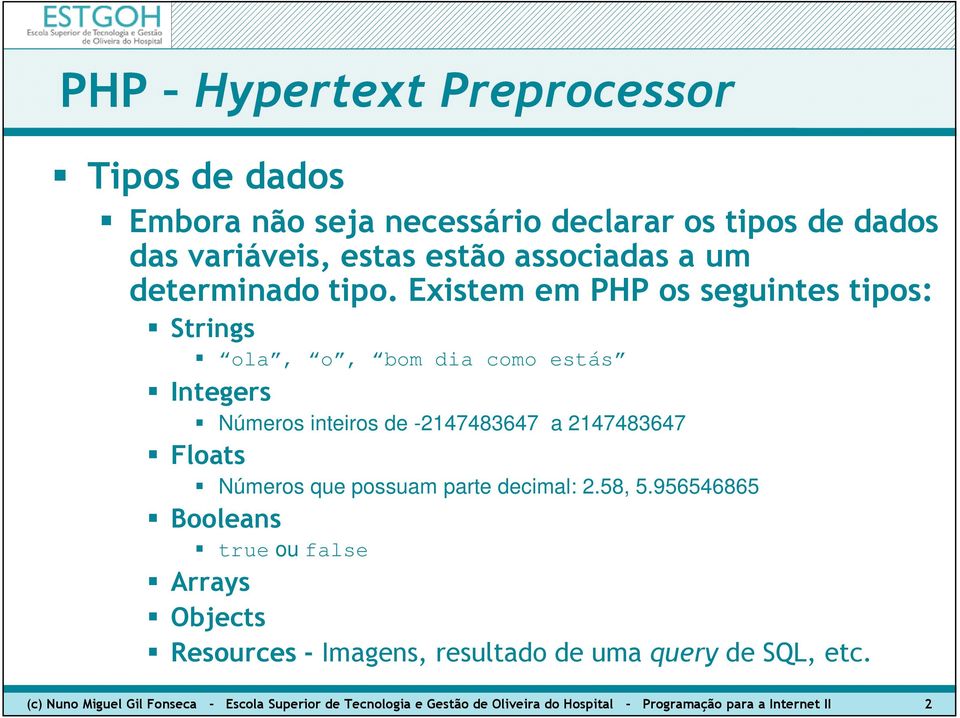 Números que possuam parte decimal: 2.58, 5.