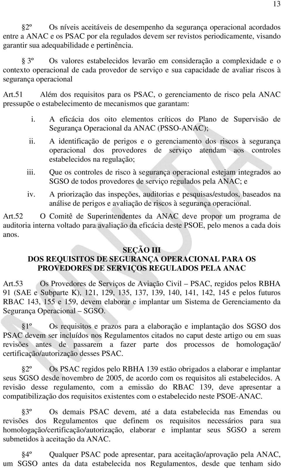 51 Além dos requisitos para os PSAC, o gerenciamento de risco pela ANAC pressupõe o estabelecimento de mecanismos que garantam: i.