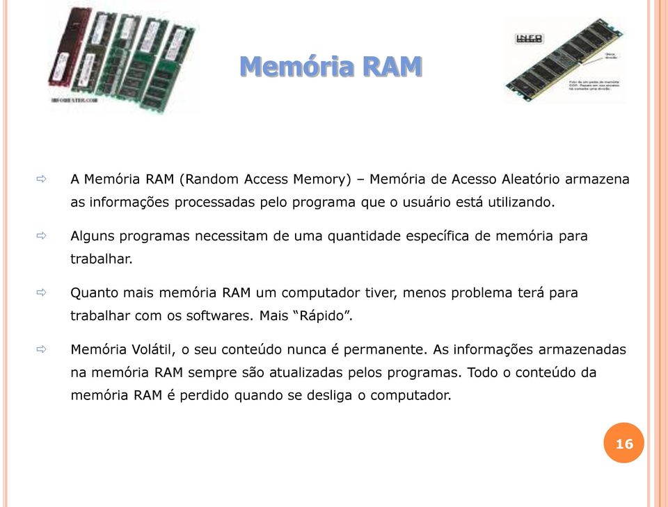 Quanto mais memória RAM um computador tiver, menos problema terá para trabalhar com os softwares. Mais Rápido.