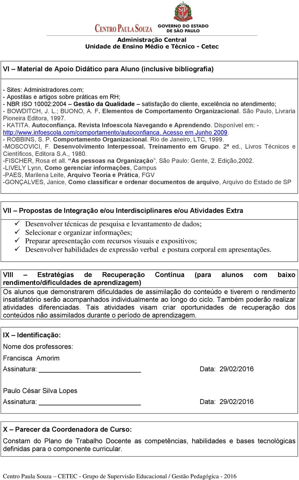 Elementos de Comportamento Organizacional. São Paulo, Livraria Pioneira Editora, 1997. - KATITA. Autoconfiança. Revista Infoescola Navegando e Aprendendo. Disponível em: - http://www.infoescola.