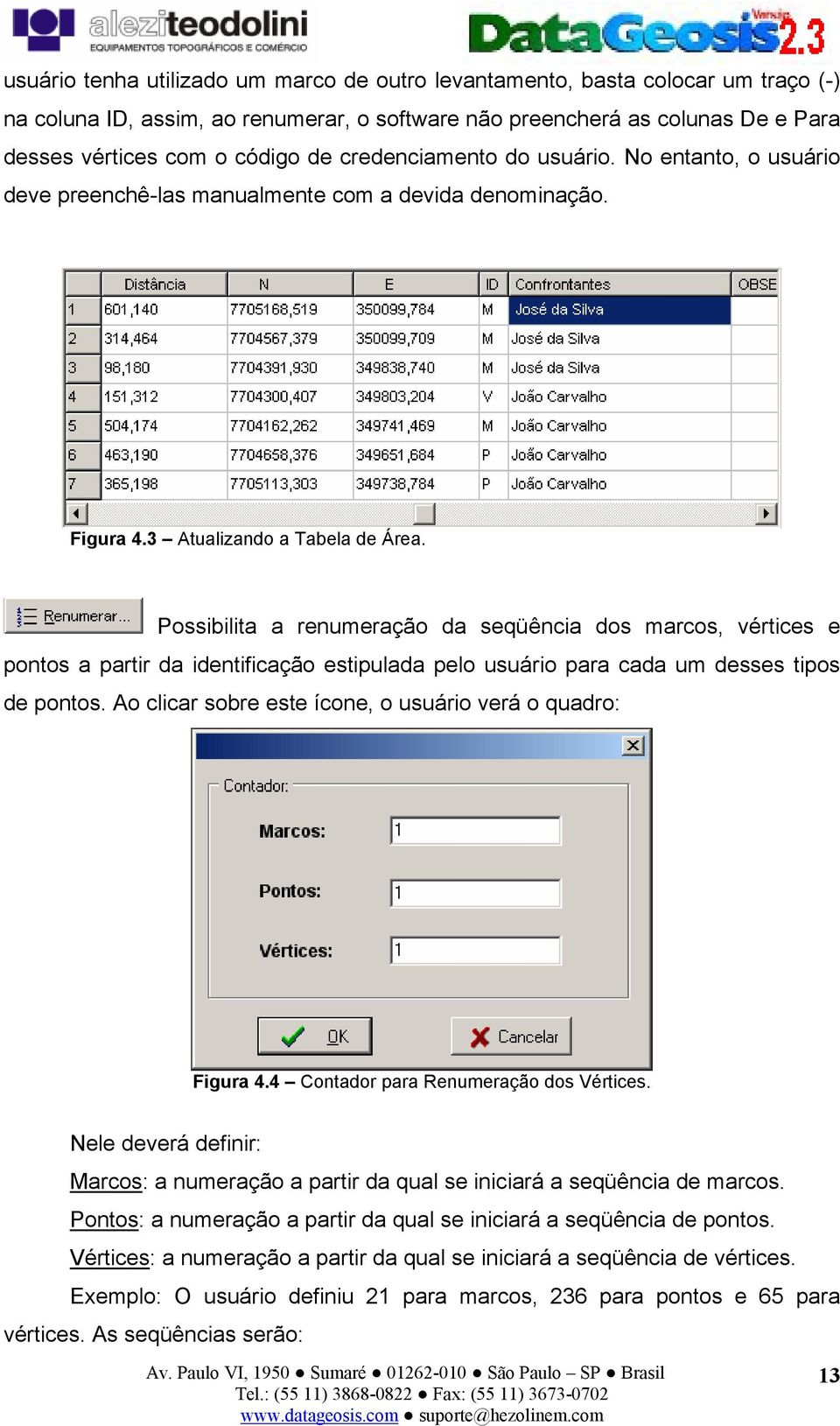 Possibilita a renumeração da seqüência dos marcos, vértices e pontos a partir da identificação estipulada pelo usuário para cada um desses tipos de pontos.