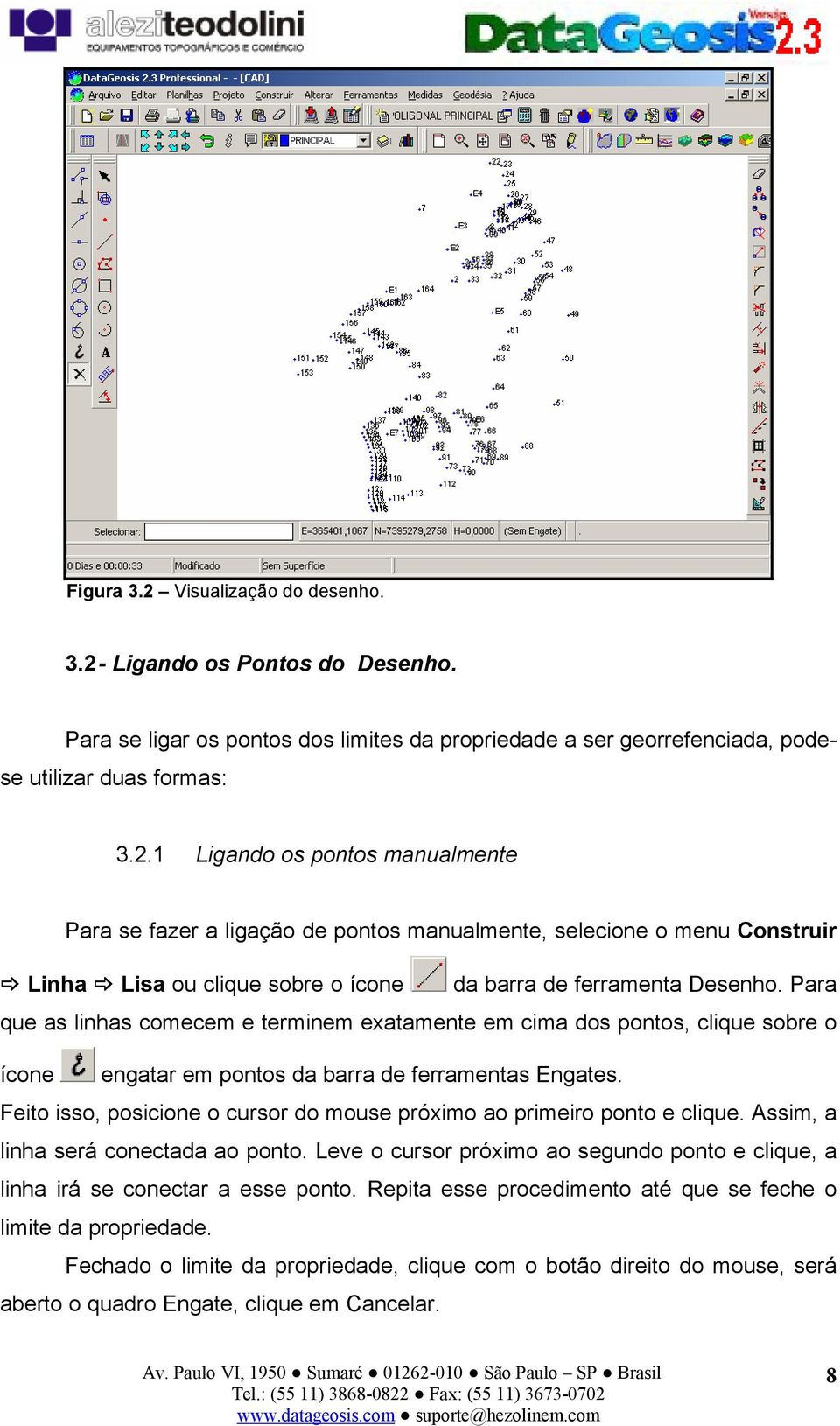 Feito isso, posicione o cursor do mouse próximo ao primeiro ponto e clique. Assim, a linha será conectada ao ponto.