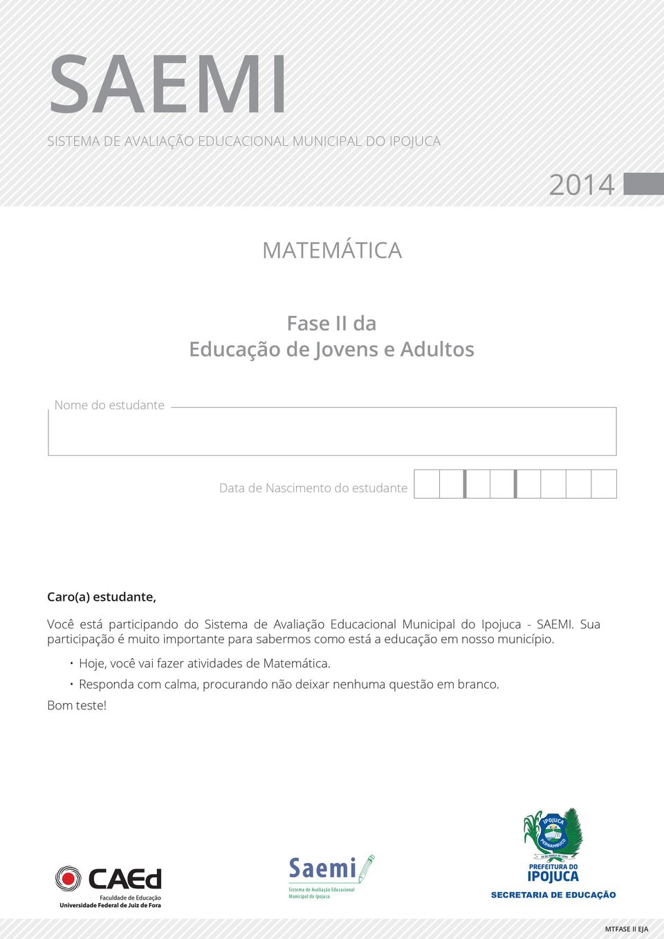 Sua participação é muito importante para sabermos como está a educação em nosso município. Hoje, você vai fazer atividades de Matemática.