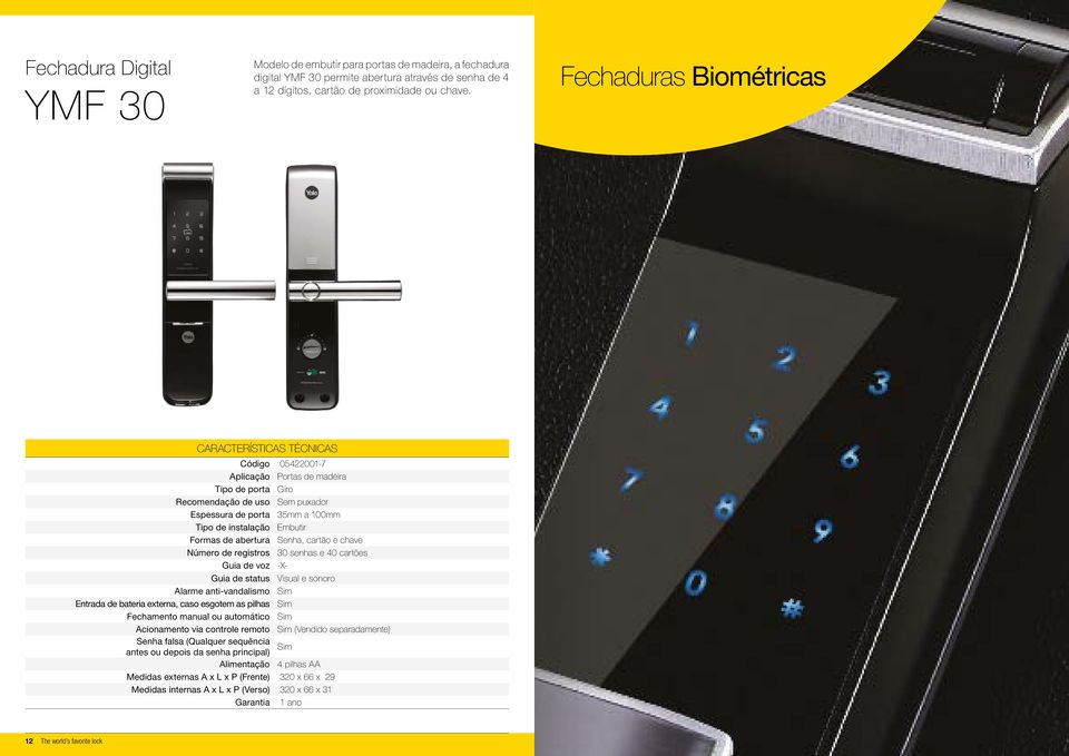 Fechaduras Biométricas Código 05422001-7 Tipo de porta Giro Recomendação de uso Sem puxador Espessura de porta 35mm a 100mm Formas de abertura Senha, cartão e