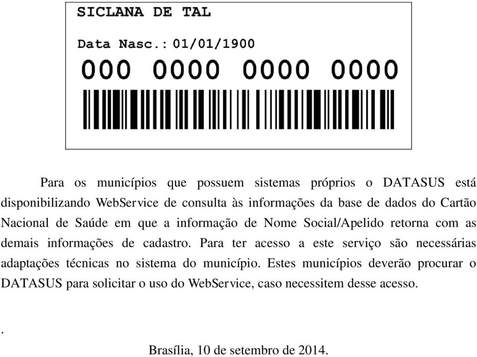 cadastro. Para ter acesso a este serviço são necessárias adaptações técnicas no sistema do município.