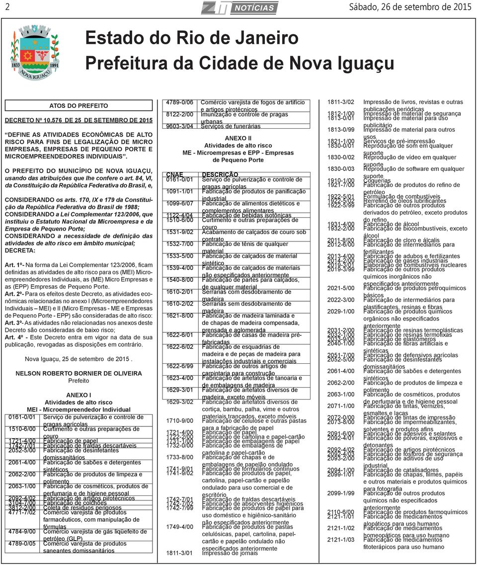 O PREFEITO DO MUNICÍPIO DE NOVA IGUAÇU, usando das atribuições que lhe confere o art. 84, VI, da Constituição da República Federativa do Brasil, e, CONSIDERANDO os arts.