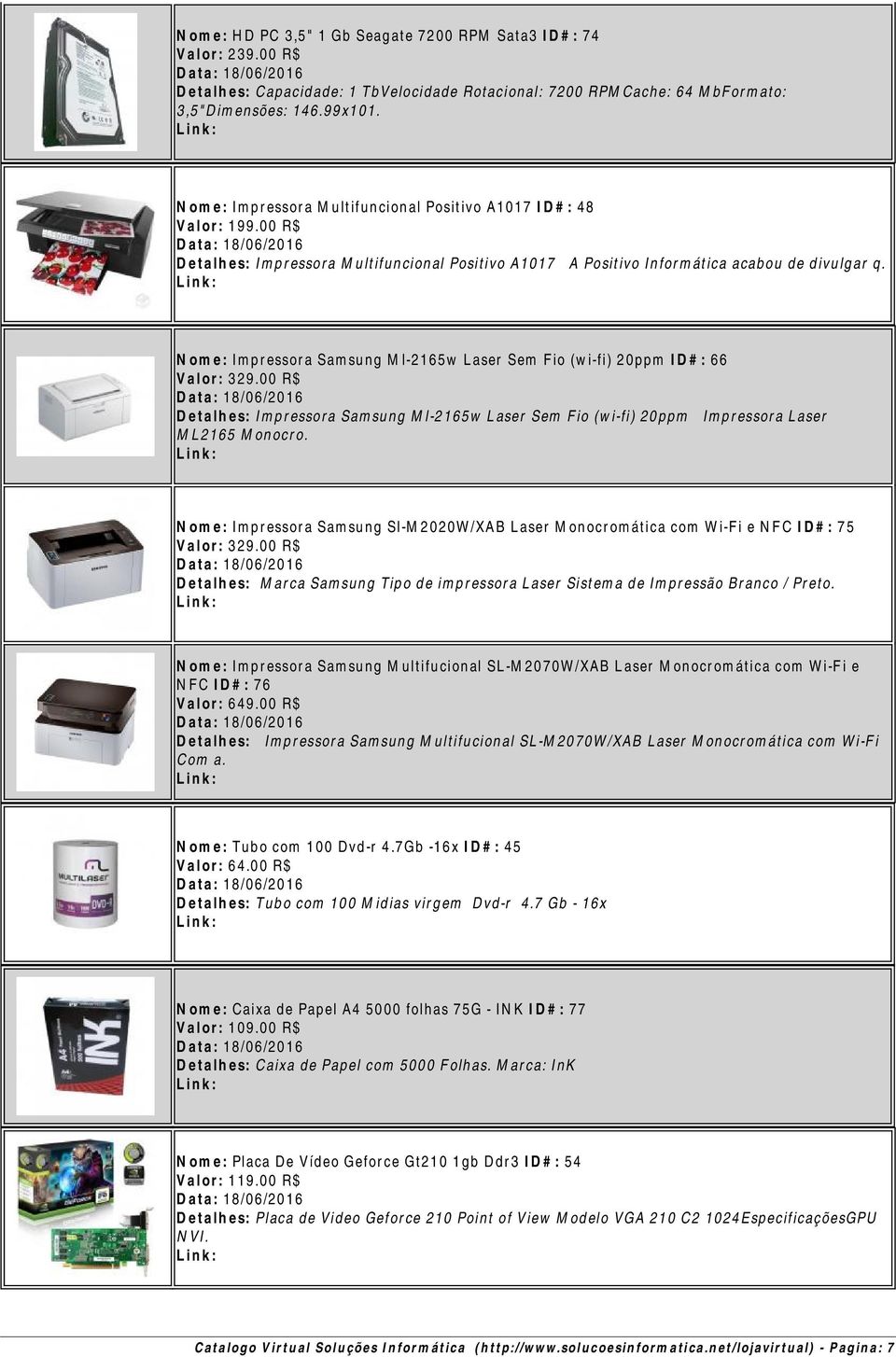 Nome: Impressora Samsung Ml-2165w Laser Sem Fio (wi-fi) 20ppm ID#: 66 Valor: 329.00 R$ Detalhes: Impressora Samsung Ml-2165w Laser Sem Fio (wi-fi) 20ppm Impressora Laser ML2165 Monocro.