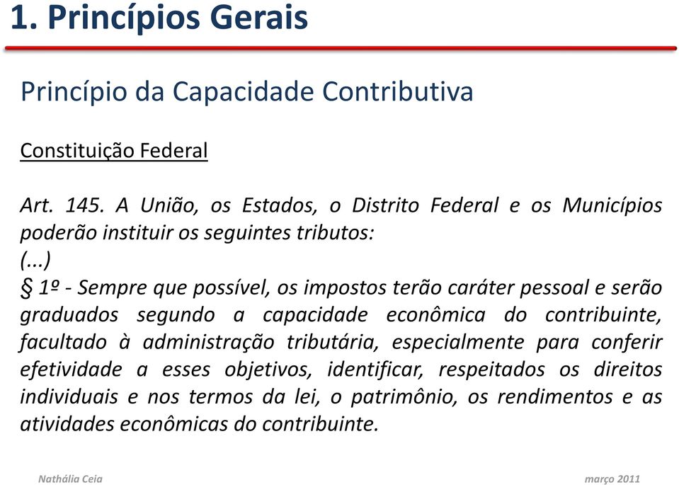 ..) 1º-Semprequepossível,osimpostosterãocaráterpessoaleserão graduados segundo a capacidade econômica do contribuinte, facultado à