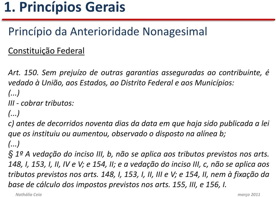 ..) c)antesdedecorridosnoventadiasdadataemquehajasidopublicadaalei que os instituiu ou aumentou, observado o disposto na alínea b; (.