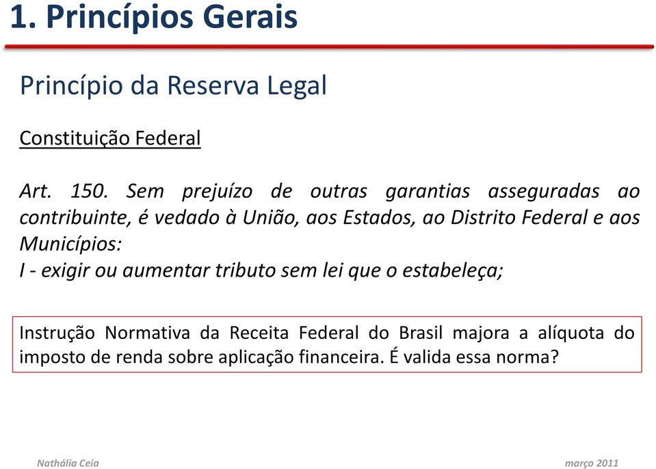 Distrito Federal e aos Municípios: I -exigir ou aumentar tributo sem lei que o estabeleça; Instrução