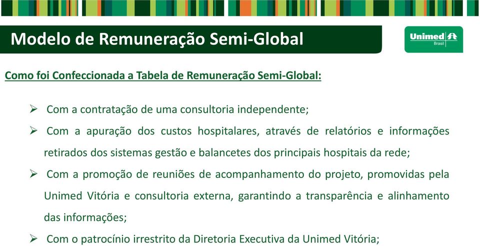 dos principais hospitais da rede; Com a promoção de reuniões de acompanhamento do projeto, promovidas pela Unimed Vitória e