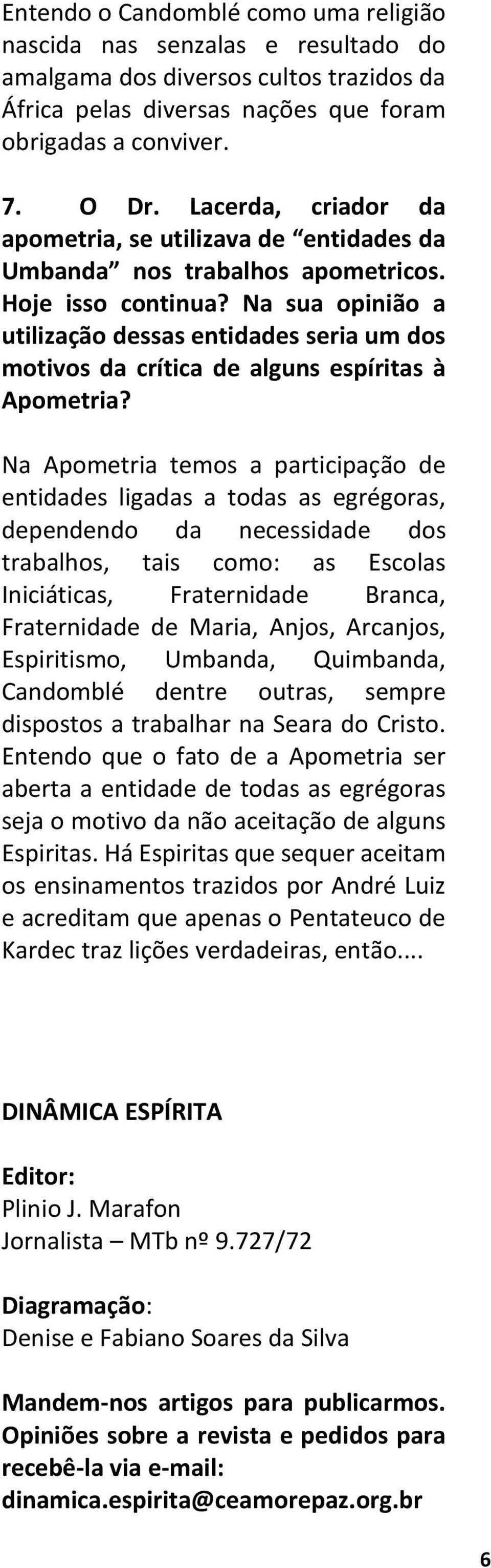 Na sua opinião a utilização dessas entidades seria um dos motivos da crítica de alguns espíritas à Apometria?