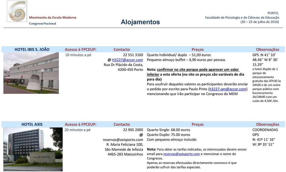 Nota: confirmar no site porque pode aparecer um valor inferior a esta oferta (no site os preços são variáveis de dia para dia) Para usufruir daqueles valores os participantes deverão enviar o pedido