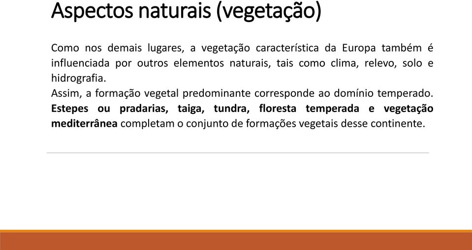 Assim, a formação vegetal predominante corresponde ao domínio temperado.