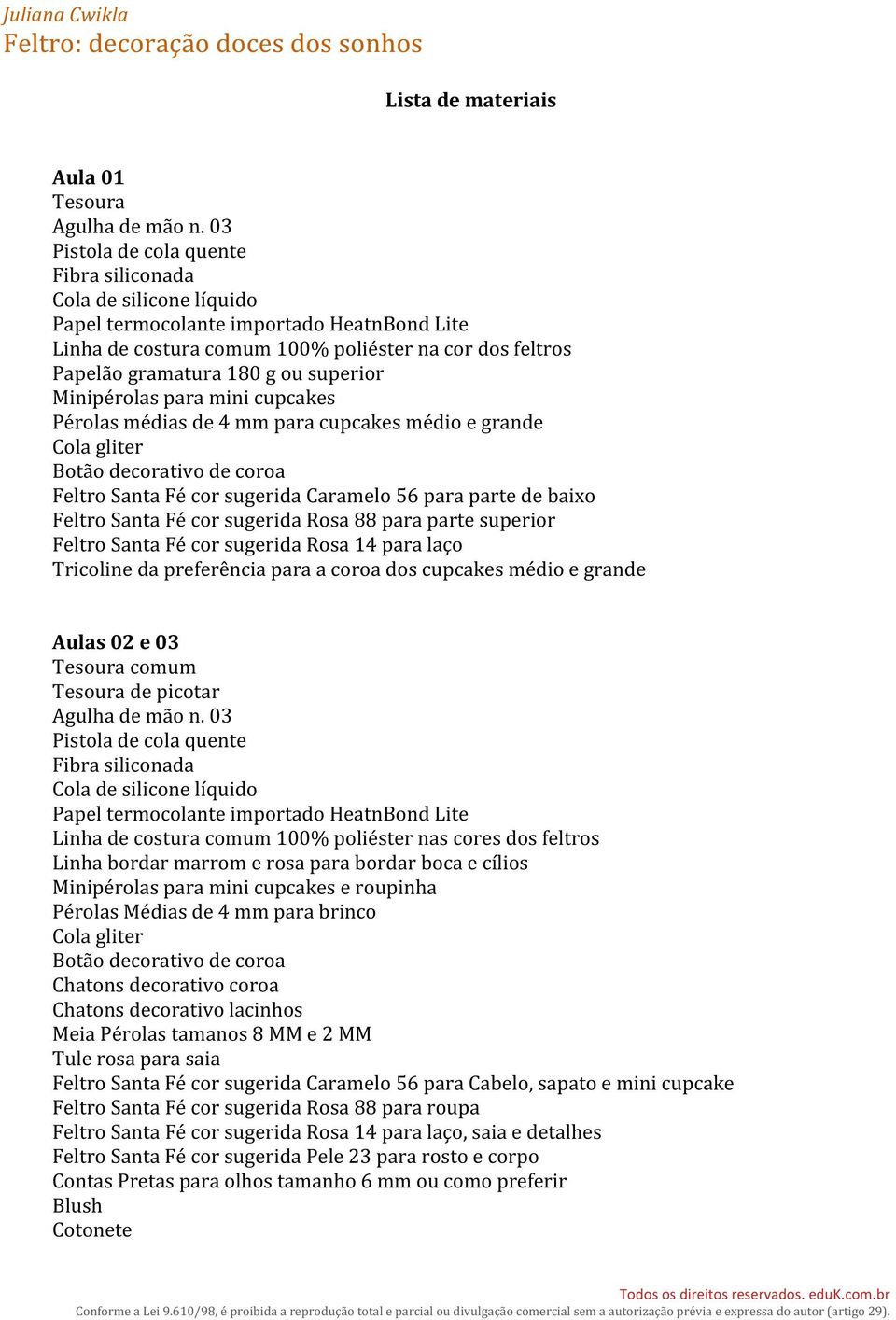 preferência para a coroa dos cupcakes médio e grande Aulas 02 e 03 Minipérolas para mini cupcakes e roupinha Pérolas Médias de 4 mm para brinco Chatons decorativo coroa Chatons decorativo lacinhos