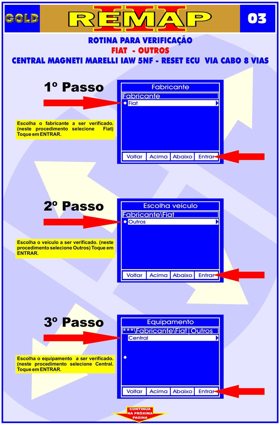 2º Passo Escolha veículo Fabricante\Fiat Outros Escolha o veículo a ser verificado.