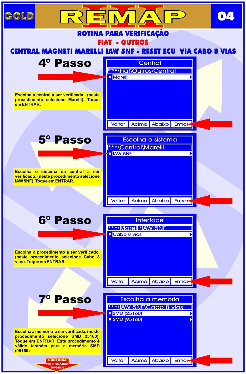 (neste procedimento selecione IAW 5NF). Toque em ENTRAR. 6º Passo Interface ***\Marelli\IAW 5NF Cabo 8 vias Escolha o procedimento a ser verificado.