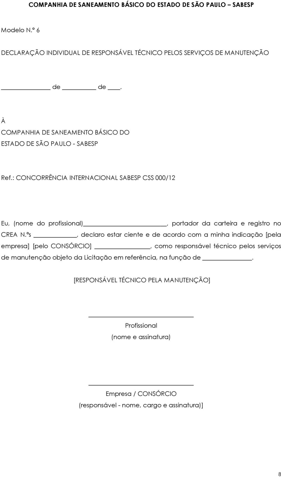 ºs, declaro estar ciente e de acordo com a minha indicação [pela empresa] [pelo CONSÓRCIO], como responsável técnico pelos serviços de