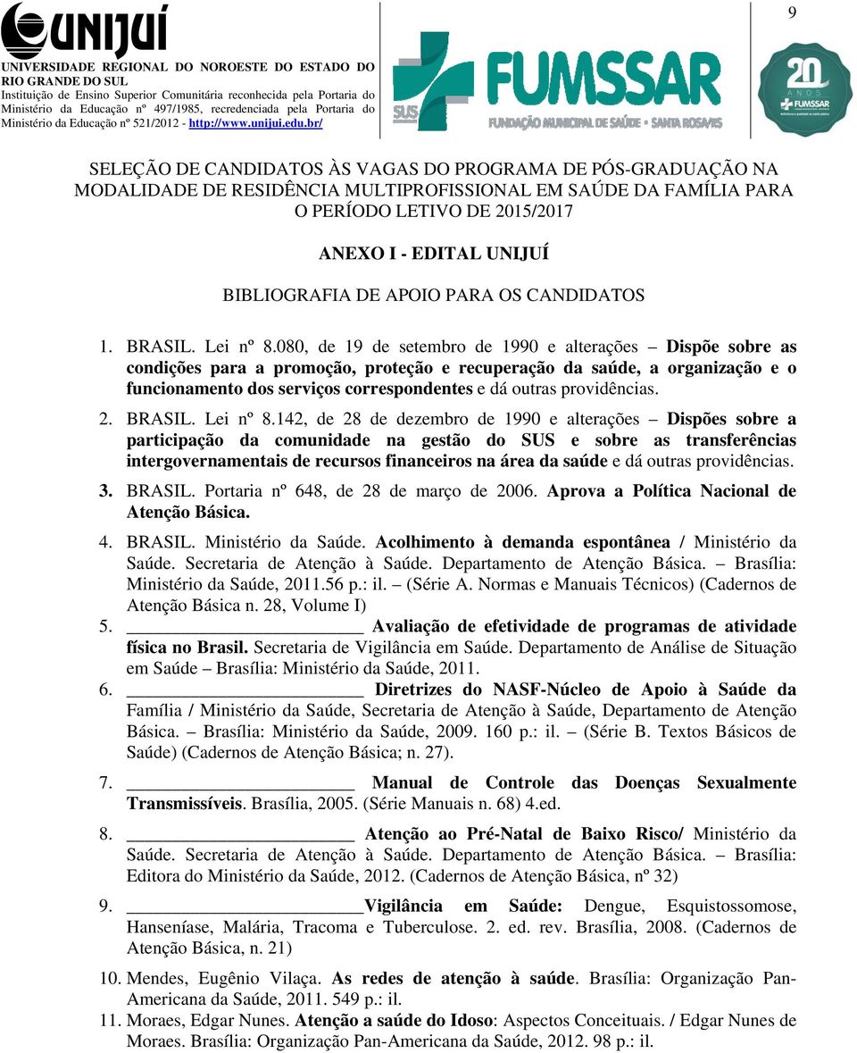 080, de 19 de setembro de 1990 e alterações Dispõe sobre as condições para a promoção, proteção e recuperação da saúde, a organização e o funcionamento dos serviços correspondentes e dá outras