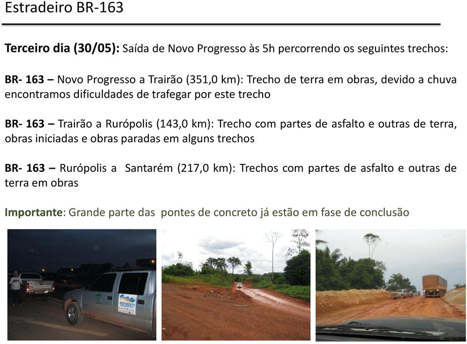 Trecho com partes de asfalto e outras de terra, obras iniciadas e obras paradas em alguns trechos BR- 163 Rurópolis a Santarém (217,0
