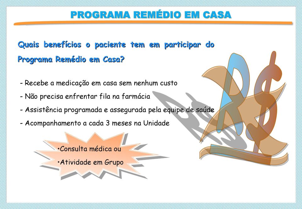 - Recebe a medicação em casa sem nenhum custo - Não precisa enfrentar fila na