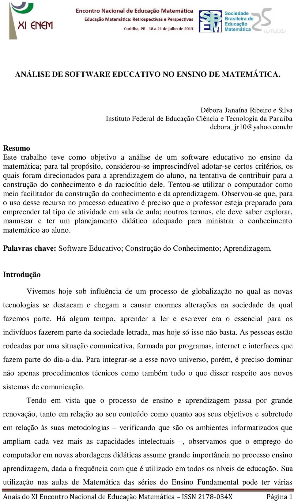 direcionados para a aprendizagem do aluno, na tentativa de contribuir para a construção do conhecimento e do raciocínio dele.