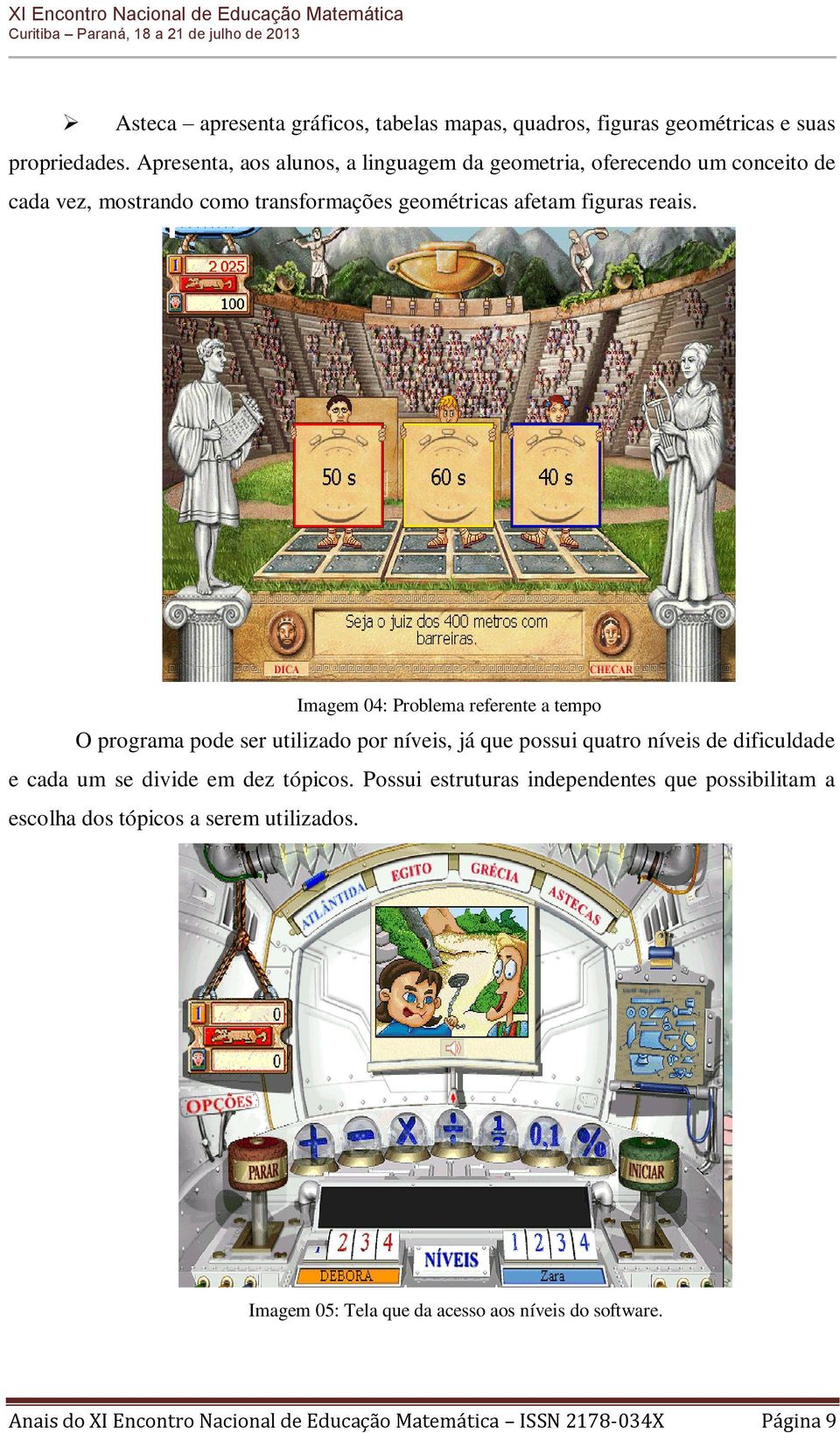 Imagem 04: Problema referente a tempo O programa pode ser utilizado por níveis, já que possui quatro níveis de dificuldade e cada um se divide em dez