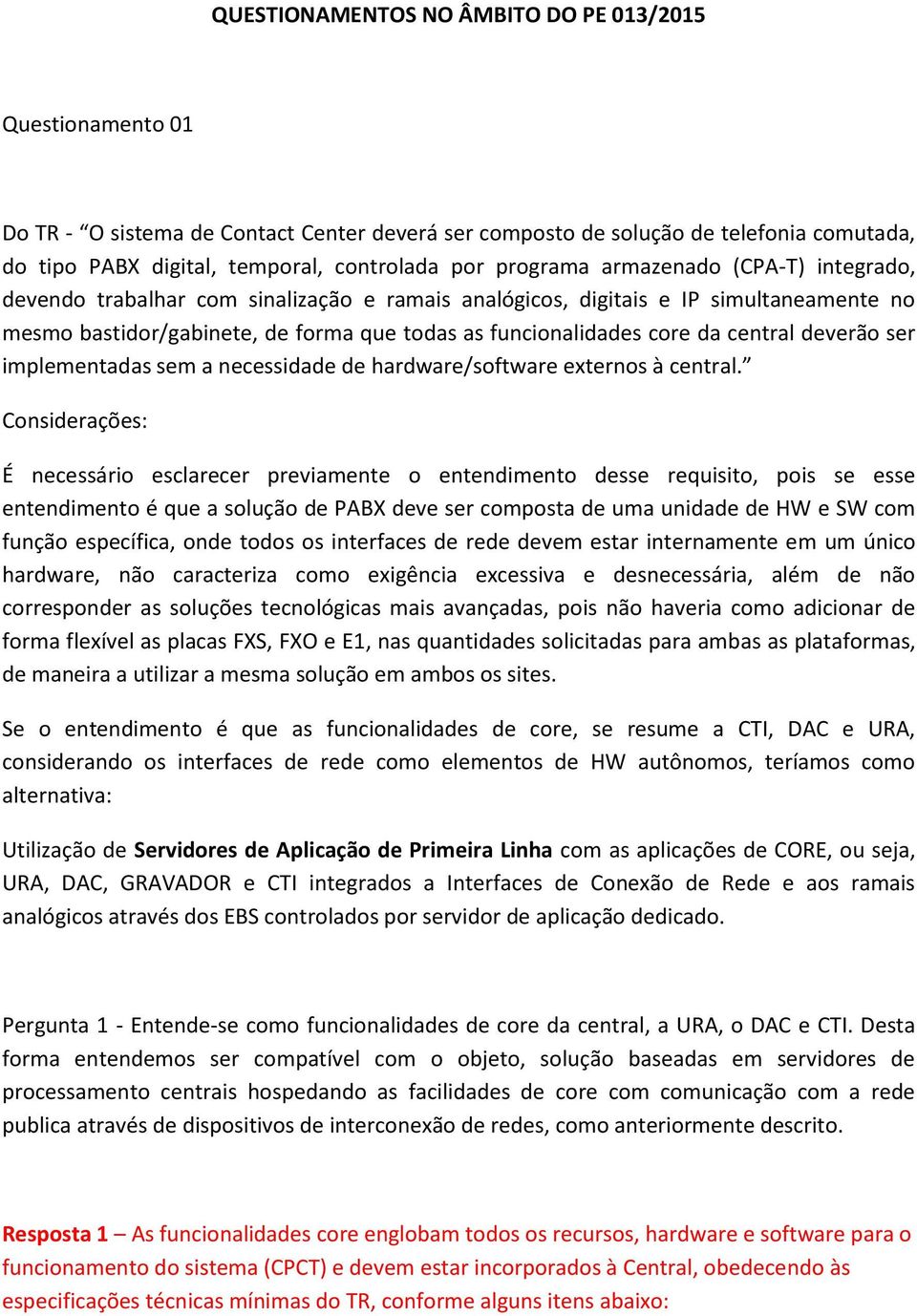 central deverão ser implementadas sem a necessidade de hardware/software externos à central.