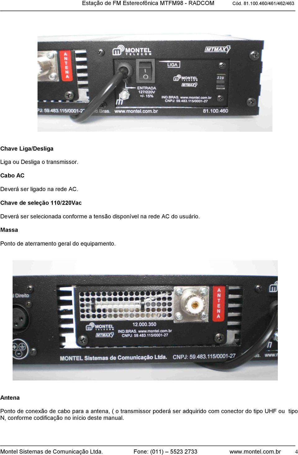 Massa Ponto de aterramento geral do equipamento.