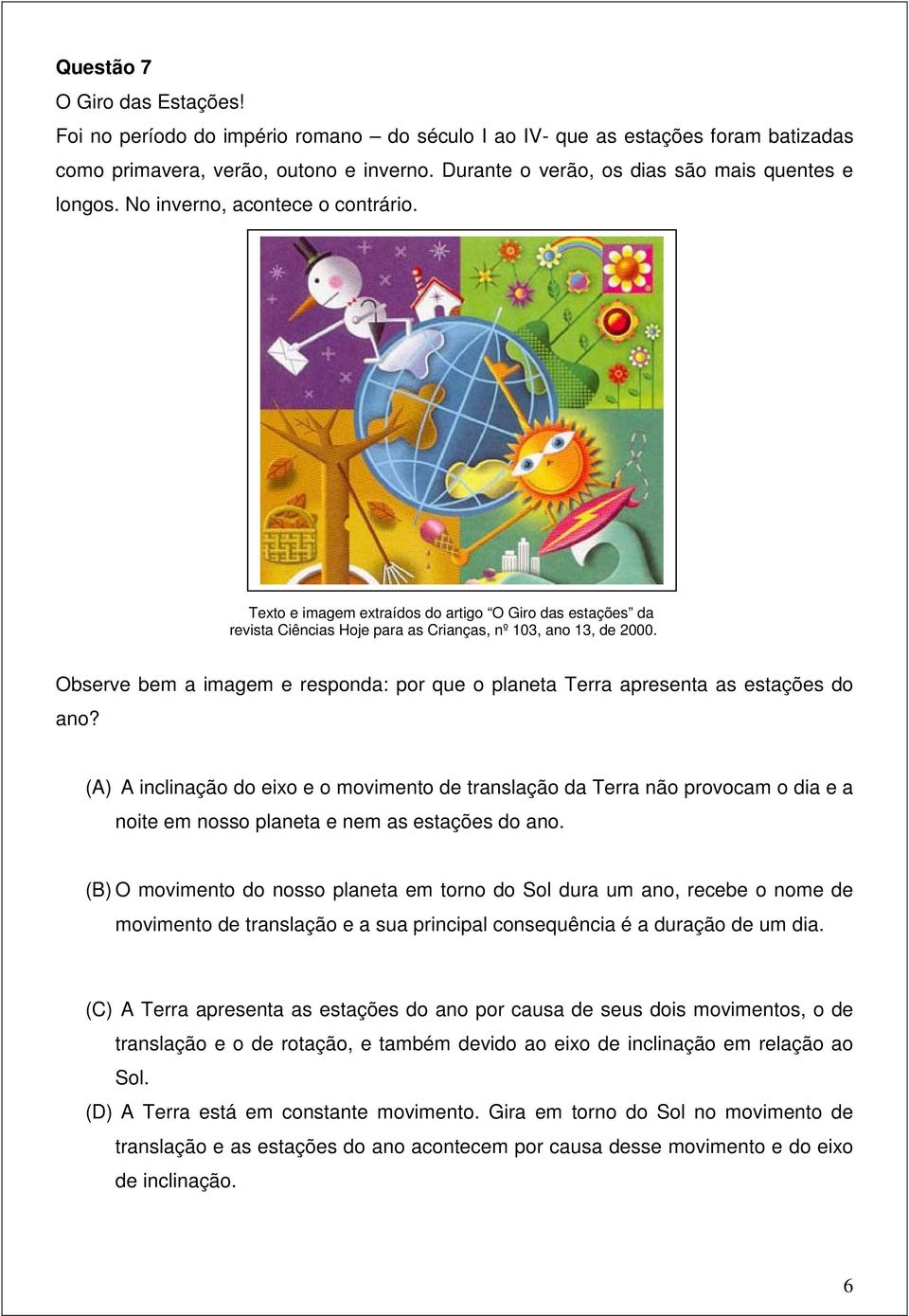 Texto e imagem extraídos do artigo O Giro das estações da revista Ciências Hoje para as Crianças, nº 103, ano 13, de 2000.