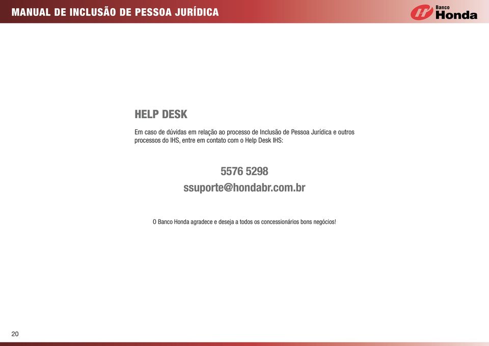 com o Help Desk IHS: 5576 5298 ssuporte@hondabr.com.br O Banco
