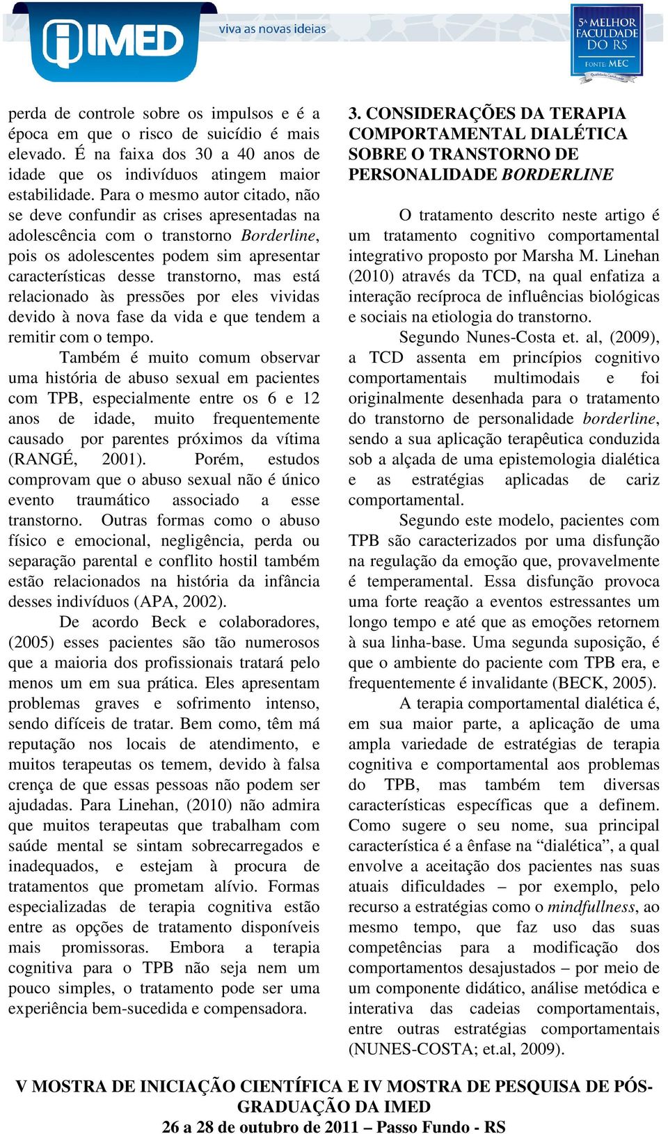 está relacionado às pressões por eles vividas devido à nova fase da vida e que tendem a remitir com o tempo.