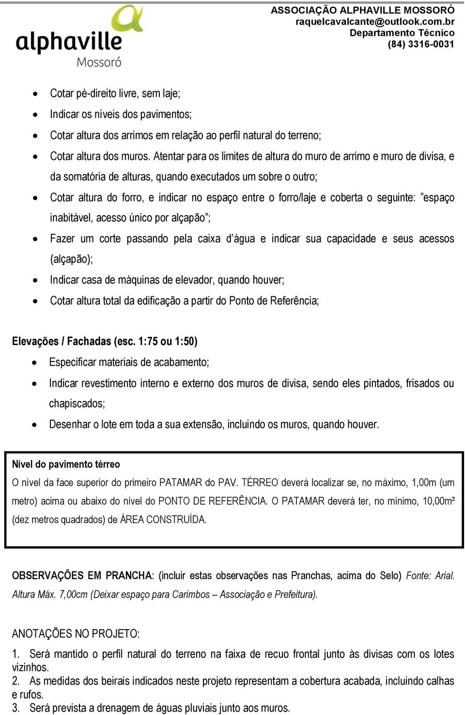 coberta o seguinte: espaço inabitável, acesso único por alçapão ; Fazer um corte passando pela caixa d água e indicar sua capacidade e seus acessos (alçapão); Indicar casa de máquinas de elevador,