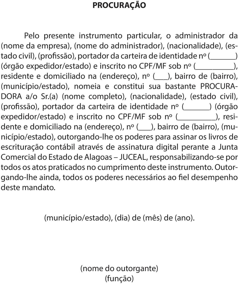 (a) (nome completo), (nacionalidade), (estado civil), (profissão), portador da carteira de identidade nº ( ) (órgão expedidor/estado) e inscrito no CPF/MF sob nº ( ), residente e domiciliado na