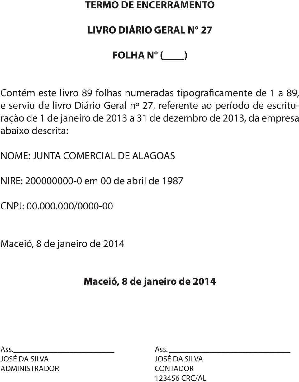 empresa abaixo descrita: NOME: JUNTA COMERCIAL DE ALAGOAS NIRE: 20000