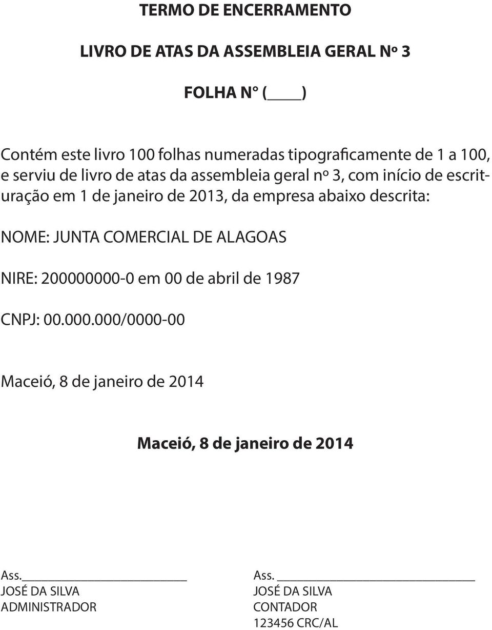 de 2013, da empresa abaixo descrita: NOME: JUNTA COMERCIAL DE ALAGOAS NIRE: 20000