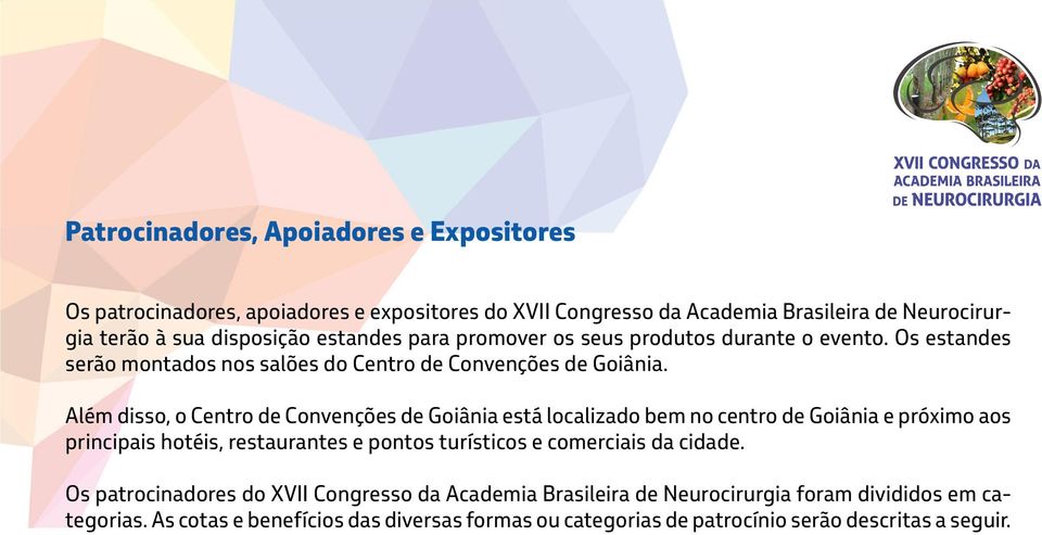 Além disso, o Centro de Convenções de Goiânia está localizado bem no centro de Goiânia e próximo aos principais hotéis, restaurantes e pontos turísticos e comerciais da